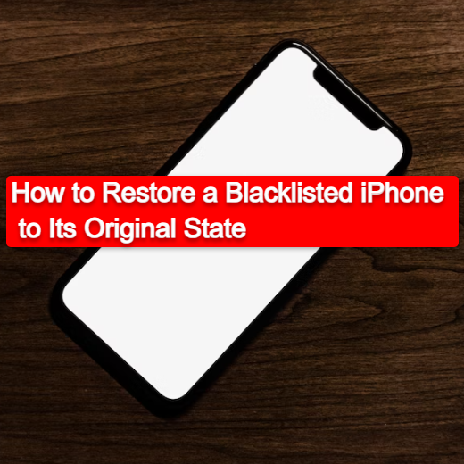 How to Restore a Blacklisted iPhone to Its Original State